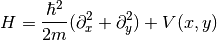 H = \frac{\hbar^2}{2 m} (\partial_x^2+\partial_y^2) + V(x, y)