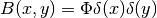 B(x,y)=\Phi
\delta(x)\delta(y)
