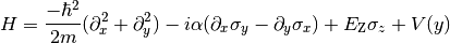 H = \frac{-\hbar^2}{2 m} (\partial_x^2+\partial_y^2) -
  i \alpha (\partial_x \sigma_y - \partial_y \sigma_x) +
  E_\text{Z} \sigma_z +  V(y)